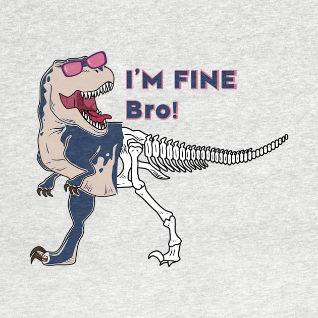 Funny dinosaur expression - I 'm Fine Bro! by Selva_design14